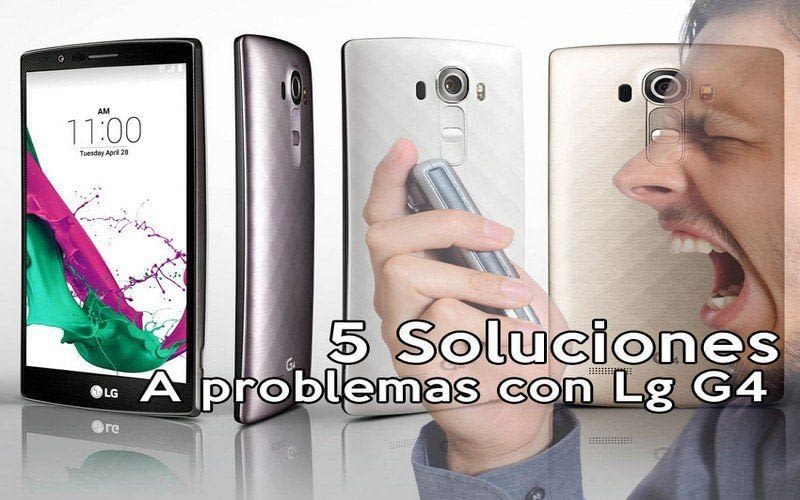 Soluciones a 5 problemas con Lg G4